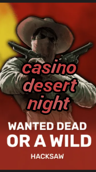 casino desert night-trdjkmsxjksdss.com