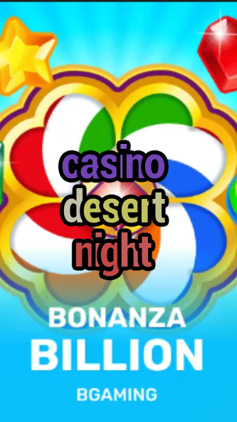 casino desert night-trdjkmsxjksdss.com